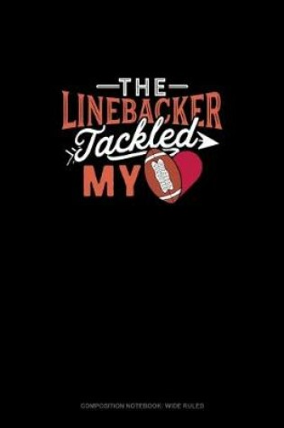 Cover of The Linebacker Tackled My Heart