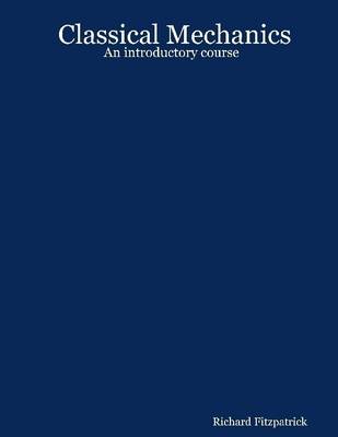 Book cover for Classical Mechanics: An Introductory Course