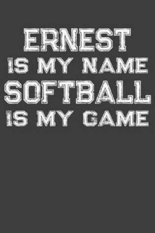 Cover of Ernest Is My Name Softball Is My Game