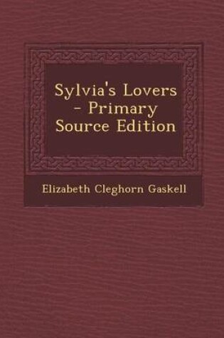 Cover of Sylvia's Lovers - Primary Source Edition