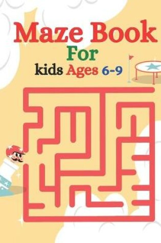 Cover of Maze Book For kids Ages 6-9