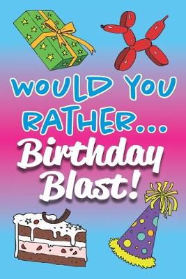 Cover of Would You Rather... Birthday Blast!