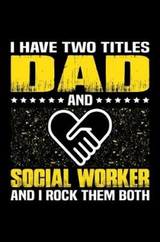 Cover of I Have Two Titles Dad And Social Worker And I Rock Them Both