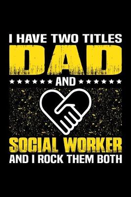 Book cover for I Have Two Titles Dad And Social Worker And I Rock Them Both