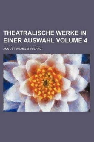 Cover of Theatralische Werke in Einer Auswahl Volume 4