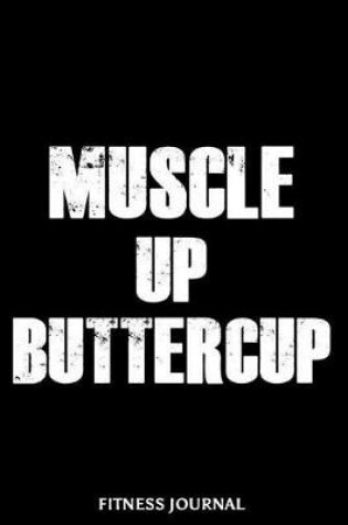 Cover of Muscle Up Buttercup Fitness Journal