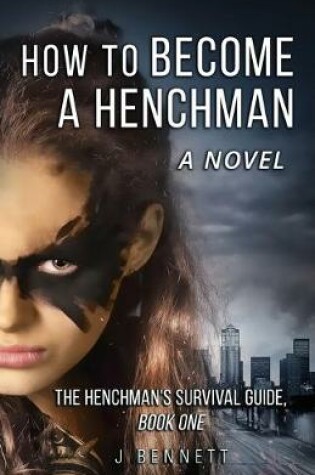 Cover of How to Become a Henchman, A Novel