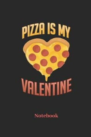 Cover of Pizza Is My Valentine Notebook