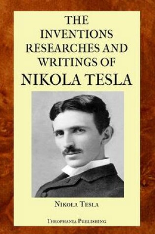 Cover of The Inventions Researches and Writings of Nikola Tesla