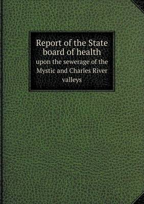 Book cover for Report of the State board of health upon the sewerage of the Mystic and Charles River valleys