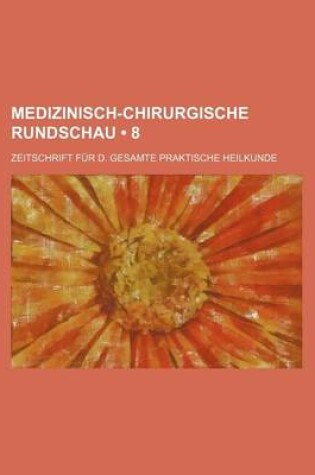 Cover of Medizinisch-Chirurgische Rundschau (8); Zeitschrift Fur D. Gesamte Praktische Heilkunde