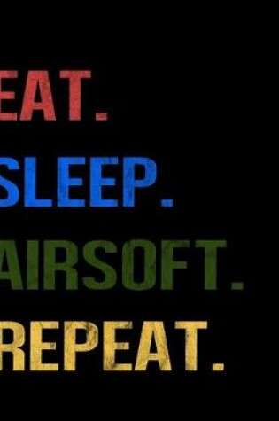 Cover of Eat Sleep Airsoft Repeat