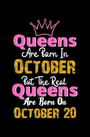 Cover of Queens Are Born In October Real Queens Are Born In October 20 Notebook Birthday Funny Gift
