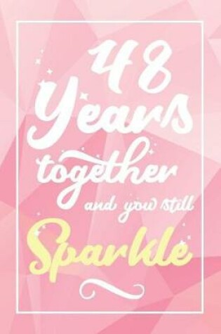 Cover of 48 Years Together And You Still Sparkle
