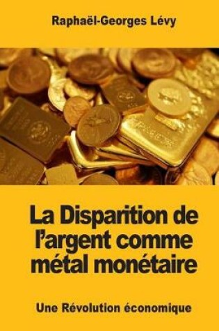 Cover of La Disparition de l'argent comme métal monétaire