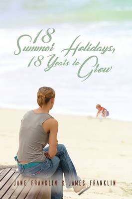 Book cover for 18 Summer Holidays, 18 Years to Grow