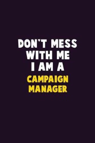 Cover of Don't Mess With Me, I Am A Campaign Manager