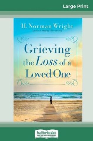 Cover of Grieving the Loss of a Loved One (16pt Large Print Edition)
