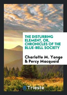 Book cover for The Disturbing Element, Or, Chronicles of the Blue-Bell Society