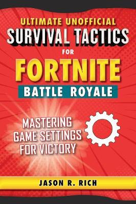 Cover of Ultimate Unofficial Survival Tactics for Fortniters: Mastering Game Settings for Victory