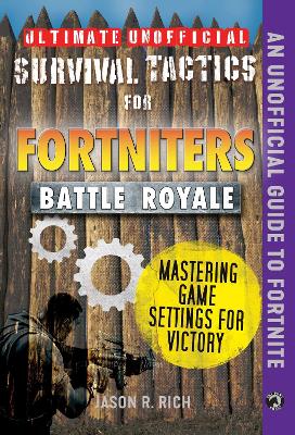 Cover of Ultimate Unofficial Survival Tactics for Fortniters: Mastering Game Settings for Victory