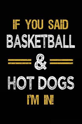 Book cover for If You Said Basketball & Hot Dogs I'm In