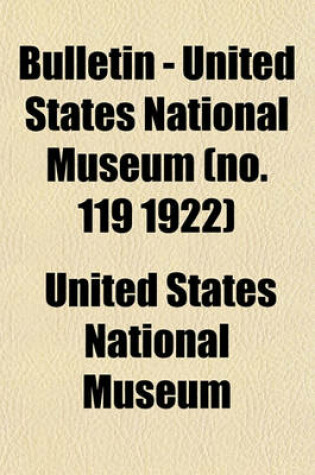 Cover of Bulletin - United States National Museum (No. 119 1922)