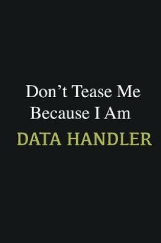 Cover of Don't Tease Me Because I Am Data handler