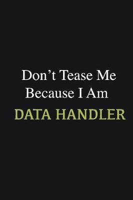 Book cover for Don't Tease Me Because I Am Data handler