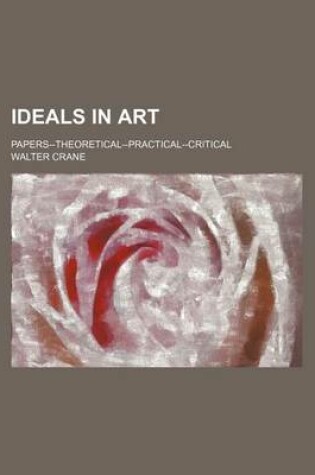 Cover of Ideals in Art; Papers--Theoretical--Practical--Critical