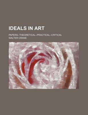 Book cover for Ideals in Art; Papers--Theoretical--Practical--Critical