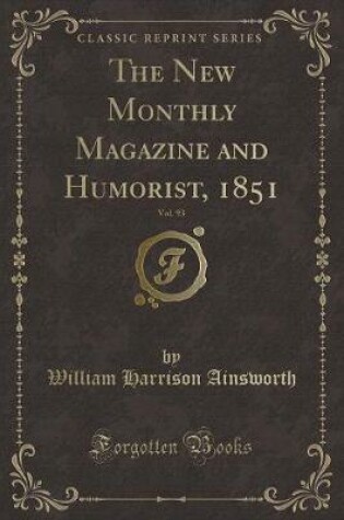 Cover of The New Monthly Magazine and Humorist, 1851, Vol. 93 (Classic Reprint)