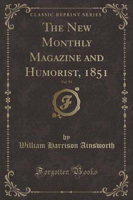 Book cover for The New Monthly Magazine and Humorist, 1851, Vol. 93 (Classic Reprint)