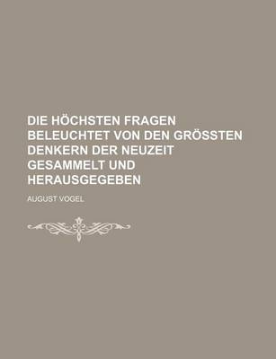 Book cover for Die Hochsten Fragen Beleuchtet Von Den Grossten Denkern Der Neuzeit Gesammelt Und Herausgegeben