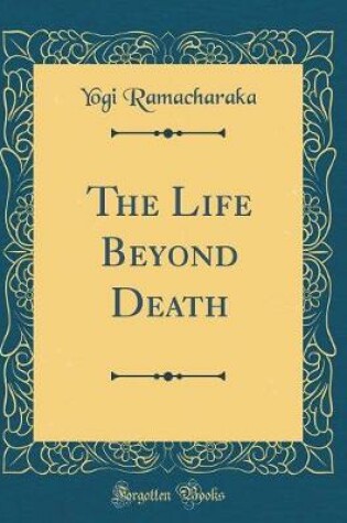Cover of The Life Beyond Death (Classic Reprint)