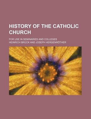 Book cover for History of the Catholic Church (Volume 1); For Use in Seminaries and Colleges