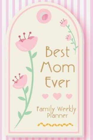 Cover of Best Mom Ever Family Weekly Planner