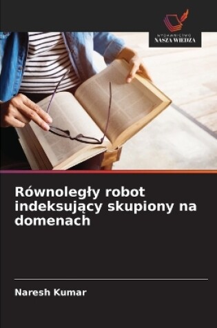 Cover of Równolegly robot indeksujący skupiony na domenach