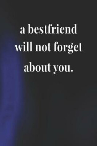 Cover of A Bestfriend Will Not Forget About You