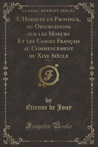 Cover of L'Hermite En Province, Ou Observations Sur Les Moeurs Et Les Usages Français Au Commencement Du Xixe Siècle, Vol. 4 (Classic Reprint)