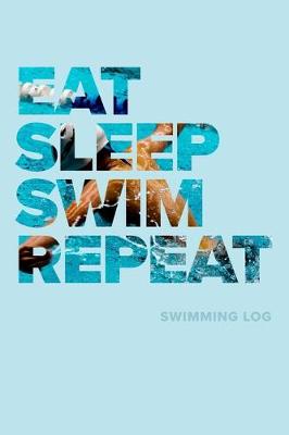 Book cover for Eat Sleep Swim Repeat - Swimming Log