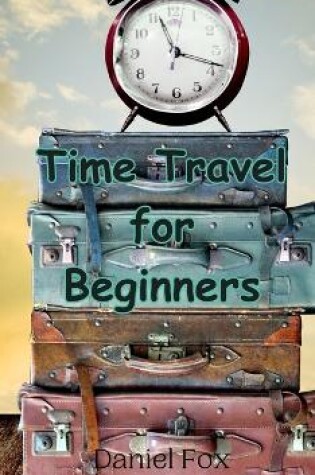 Cover of Time Travel for Beginners