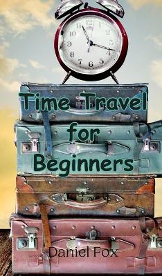 Book cover for Time Travel for Beginners