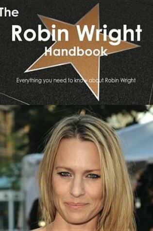 Cover of The Robin Wright Handbook - Everything You Need to Know about Robin Wright