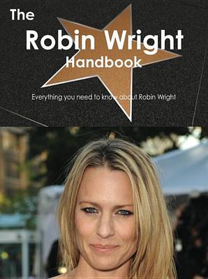 Book cover for The Robin Wright Handbook - Everything You Need to Know about Robin Wright