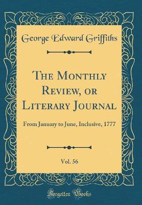 Book cover for The Monthly Review, or Literary Journal, Vol. 56