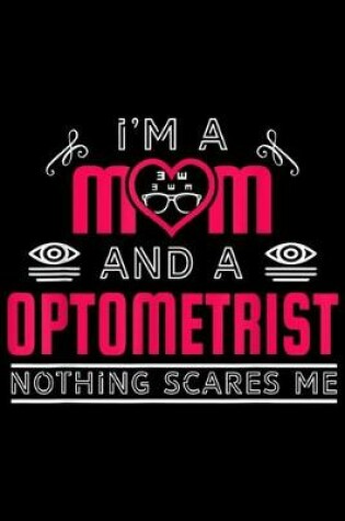 Cover of I'm a mm and a optometrist nothing scares me