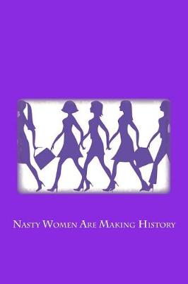 Book cover for Nasty Women Are Making History