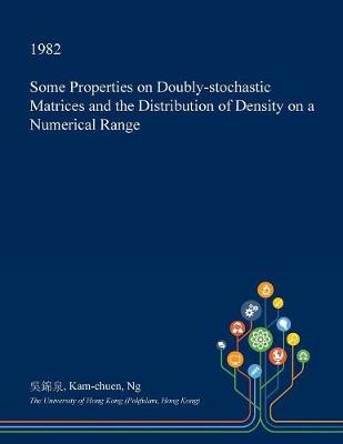 Book cover for Some Properties on Doubly-Stochastic Matrices and the Distribution of Density on a Numerical Range