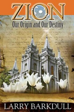 Cover of The Pillars of Zion Series - Zion-Our Origin and Our Destiny (Book 1)